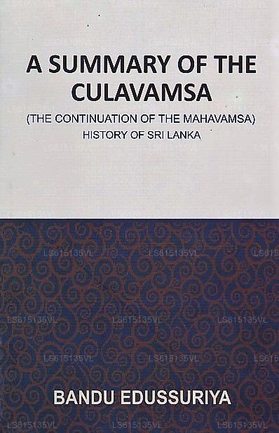 A Summary of The Culavamsa (The Continuation of The Mahavamsa) History of Sri Lanka